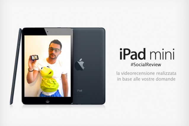 iPad mini #socialreview: la video recensione realizzata in base alle vostre domande.