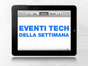 Eventi Tech della settimana: dal 25 aprile al 1 maggio 2011.