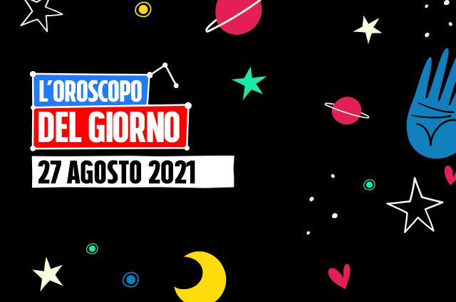 L'oroscopo di oggi 27 agosto 2021: Toro e Vergine super operativi - Vimarsana News