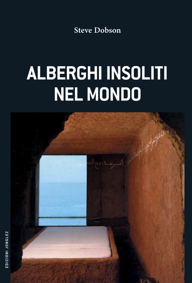 “Alberghi insoliti nel mondo” di Steve Dobson, edizioni Jonglez. In copertina "Atelier sul Mare" di Antonio Presti, Castel di Tusa, Italia