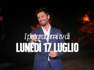 Film e programmi tv di stasera, lunedì 17 luglio