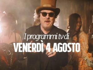 Film e programmi tv di stasera, venerdì 4 agosto