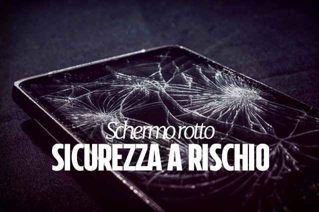 Smartphone con schermo rotto, attenzione a chi lo ripara: potrebbe spiarti