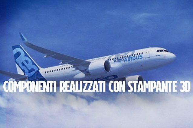 Airbus realizza un aereo di linea con componenti stampati 3D