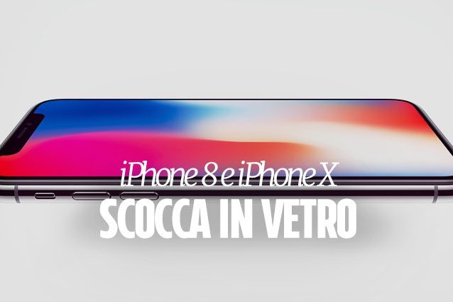 Apple, ecco perché i nuovi iPhone X e iPhone 8 devono essere in vetro