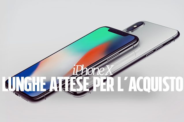 Apple, vuoi acquistare l’iPhone X? Ecco perché rischi di dover aspettare il 2018